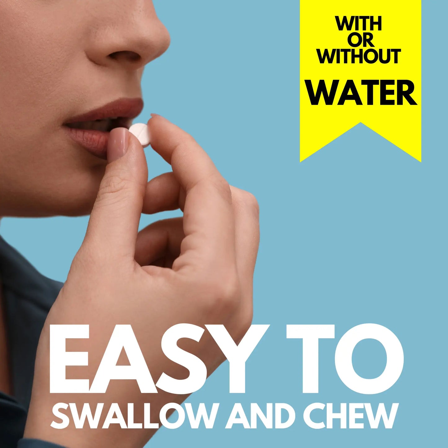 Easy to swallow and chew with or without water 